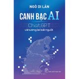 Canh Bạc AI - ChatGPT Và Tương Lai Loài Người