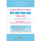 Chinh phục kỹ năng viết văn Tiếng Hoa toàn tập