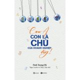 Con À Con Là Chủ Của Doanh Nghiệp Đấy!