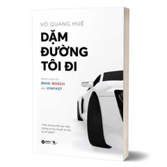 Dặm Đường Tôi Đi - Hành Trình Từ BMW, Bosch Đến Vinfast (Tái bản)