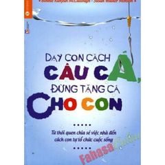 Sách Dạy Con Câu Cá Đừng Tặng Cá Cho Con