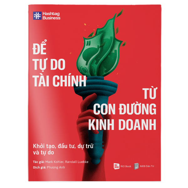 Để Tự Do Tài Chính Từ Con Đường Kinh Doanh - Khởi Tạo, Đầu Tư, Dự Trữ Và Tự Do
