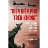 Điện Biên Phủ Trên Không - Chiến Thắng Của Ý Chí Và Trí Tuệ Việt Nam