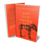 Đợt Tuyệt Chủng Thứ Sáu - The Sixth Extinction (Tái Bản 2023)