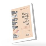 Đừng thách thức nhân tính - 20 thí nghiệm kinh điển về nhân tính, mở ra cánh cửa bước vào thế giới tâm lý học