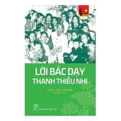 Di sản Hồ Chí Minh -  Lời Bác Dạy Thanh Thiếu Nhi