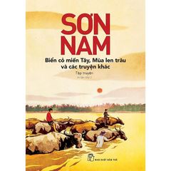 Sơn Nam - Biển Cỏ Miền Tây - Mùa Len Trâu Và Các Truyện Khác