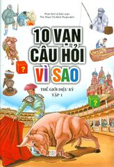 10 Vạn Câu Hỏi Vì Sao - Thế Giới Diệu Kỳ (Tập 1)