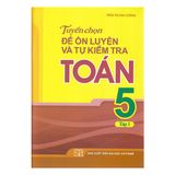 Tuyển Chọn Đề Ôn Luyện Và Tự Kiểm Tra Toán Lớp 5 - Tập 1