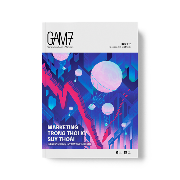 GAM 7 NO.17 - MARKETING TRONG THỜI KỲ SUY THOÁI - Biến mất, cầm cự hay bước đà vươn lên