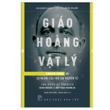 Giáo Hoàng Vật Lý - Enrico Fermi Và Sự Ra Đời Của Thời Đại Nguyên Tử