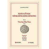 Khảo cổ học Đồng bằng sông Mê Kông - Tập III: Văn hóa Phù Nam  (Kèm theo cuốn phụ bản 120 trang)