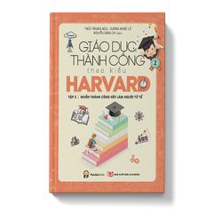 Giáo Dục Thành Công Theo Kiểu Harvard - Tập 2