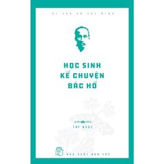 Di sản Hồ Chí Minh - Học sinh kể chuyện Bác Hồ