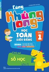 Sách Cùng Khủng Long Học Toán Siêu Đẳng - Chủ Đề: Số Học Lớp 1 (Tập 1)