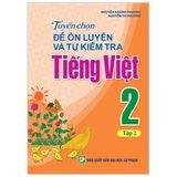 Tuyển Chọn Đề Ôn Luyện Và Tự Kiểm Tra Tiếng Viêt 2 - Tập 2 (Tái Bản)