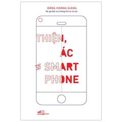 Thiện, Ác Và SmartPhone (Tái Bản 2020)