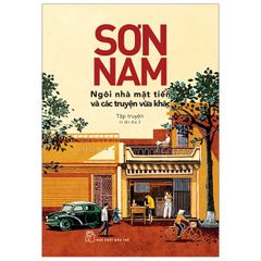 Sơn Nam - Ngôi Nhà Mặt Tiền Và Các Truyện Vừa Khác