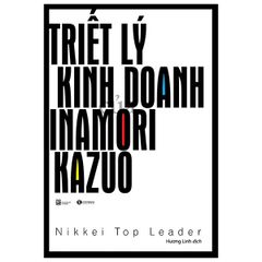 Triết Lý Kinh Doanh Inamori Kazuo (Tái Bản 2020)