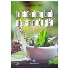 Tự Chữa Những Bệnh Mà Bạn Muốn Giấu