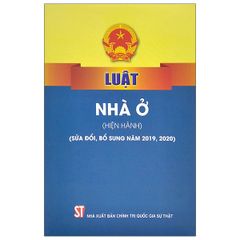 Luật Nhà Ở (Hiện Hành) - Sửa Đổi, Bổ Sung Năm 2019, 2020 (Tái Bản)