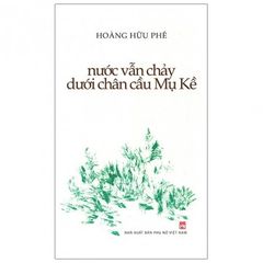 Sách Nước Vẫn Chảy Dưới Chân Cầu Mụ Kề