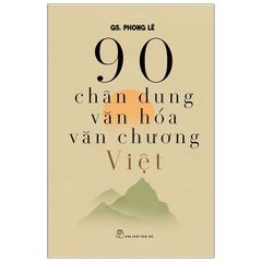 90 Chân Dung Văn Hóa Văn Chương Việt