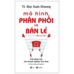 Mô Hình Phân Phối Và Bán Lẻ - Giải Pháp Nào Cho Doanh Nghiệp Việt Nam