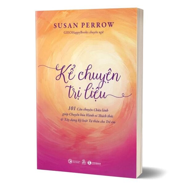 Kể Chuyện Trị Liệu - 101 Câu Chuyện Chữa Lành Giúp Chuyển Hoá Hành Vi Thách Thức Và Xây Dựng Kỷ Luật Tự Thân Cho Trẻ Em