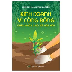 Kinh Doanh Vì Cộng Đồng - Chìa Khoá Cho Xã Hội Mới