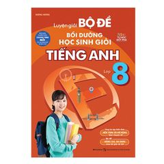 Luyện Giải Bộ Đề Bồi Dưỡng Học Sinh Giỏi Tiếng Anh Lớp 8