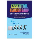 Cốt Lõi Về Lãnh Đạo: Phát Triển Phẩm Chất Lãnh Đạo Từ Lý Thuyết Đến Thực Hành - Essential Leadership