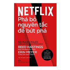 Netflix - Phá Bỏ Nguyên Tắc Để Bứt Phá