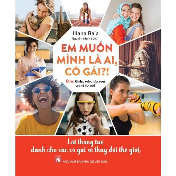 Em Muốn Mình Là Ai, Cô Gái?! - Lời Thông Tuệ Dành Cho Các Cô Gái Sẽ Thay Đổi Thế Giới