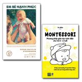 Combo 2 Cuốn: Em Bé Hạnh Phúc + Montessori - Phương Pháp Giáo Dục Toàn Diện Cho Trẻ 0-6 Tuổi