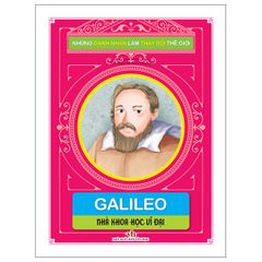 Những Danh Nhân Làm Thay Đổi Thế Giới - Galileo: Nhà Khoa Học Vĩ Đại