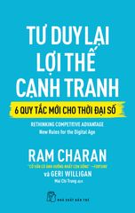 Tư Duy Lại Lợi Thế Cạnh Tranh - 6 Quy Tắc Mới Cho Thời Đại Số - Rethinking Competitive Advantage: New Rules For The Digital Age