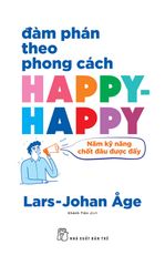 Đàm phán theo phong cách HAPPY-HAPPY: Năm kỹ năng chốt đâu được đấy