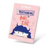 Overthinking - Đời Vẫn “Xink”