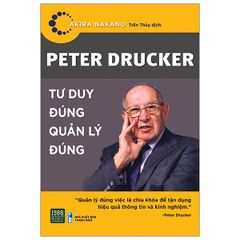 Peter Drucker - Tư duy đúng, quản lý đúng
