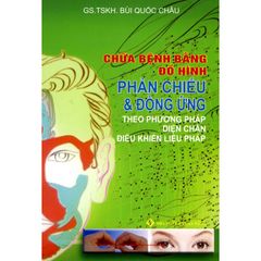 Chữa Bệnh Bằng Đồ Hình Phản Chiếu Và Đồng Ứng - Theo Phương Pháp Diện Chẩn Điều Khiển Liệu Pháp