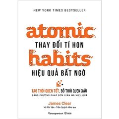 Atomic Habits - Thay Đổi Tí Hon, Hiệu Quả Bất Ngờ (Tái bản 2024)