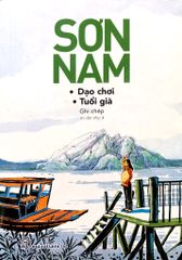 Sơn Nam - Dạo Chơi Tuổi Già (TB 2018)