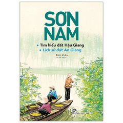 Sơn Nam - Tìm Hiểu Đất Hậu Giang & Lịch Sử Đất An Gian