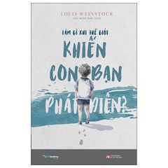 Làm gì khi thế giới khiến con bạn phát điên?