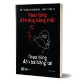 Thao túng đàn ông bằng mắt, thao túng đàn bà bằng tai