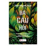 Ba Câu Hỏi - Khám Phá Làm Chủ Sức Mạnh Nội Tại