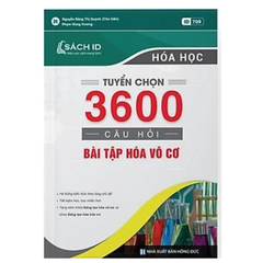 Tuyển chọn 3600 câu hỏi bài tập Hóa vô cơ