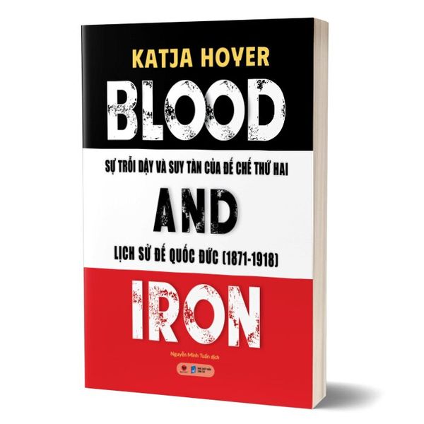 Blood And Iron - Sự Trỗi Dậy Và Suy Tàn Của Đế Chế Thứ 2 - Lịch Sử Đế Quốc Đức (1871-1918)