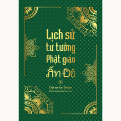 Lịch sử tư tưởng Phật giáo Ấn Độ 2 - Tổng tập Lịch sử Phật giáo Ấn Độ - Tập 6